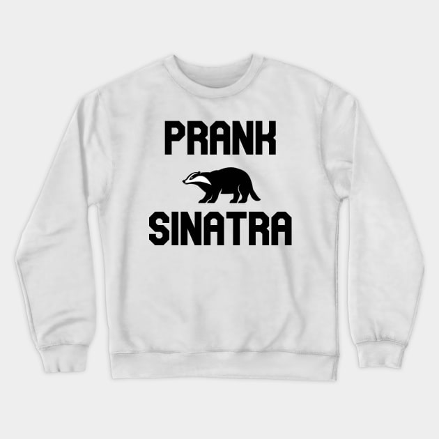 Prank Sinatra Crewneck Sweatshirt by Pretty Good Shirts